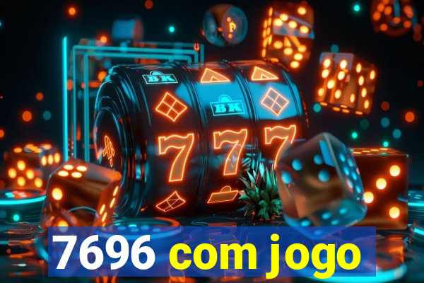 7696 com jogo